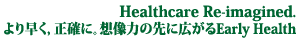 Healthcare Re-imagined 葁CmɁBz͂̐ɍLEarly Health