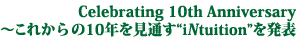Celebrting 10th Anniversary `ꂩ10Nʂ"iNtuition"𔭕\
