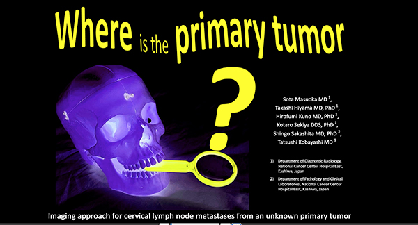 Where is the primary tumor? Imaging approach to cervical lymph node metastases from an unknown primary tumor 益岡壮太 氏（国立がん研究センター東病院）ほか