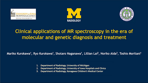 NREE-3 Clinical Applications of MR Spectroscopy in the Era of Molecular and Genetic Diagnosis and Treatment 黒川真理子 氏（ミシガン大学）ほか
